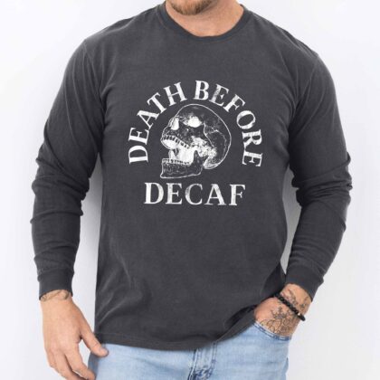a man wearing a Long Sleeve Death Before Decaf T-Shirt in pepper
