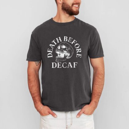 A man wearing a Death Before Decaf Garment Dyed Tee in pepper