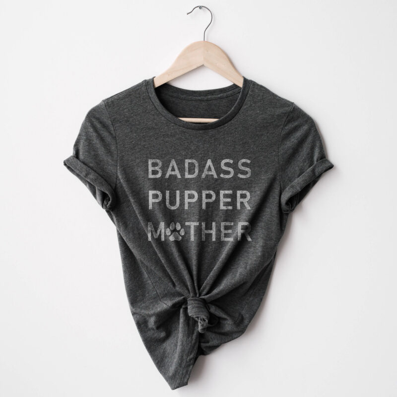 a badass pupper mother t-shirt in dark grey heather