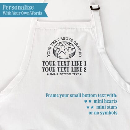 Sourdough Bread Apron 1 personalization guide showing wording above the round loaf graphic, two text lines below, and small bottom text with mini hearts, mini stars, or no symbols.