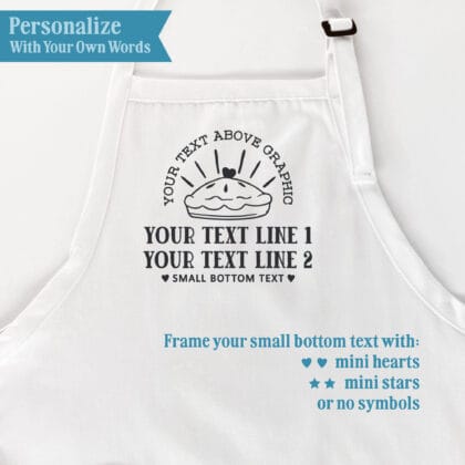 Pie Apron No.1 personalization guide showing custom wording above the pie graphic, two text lines below it, and small bottom text with mini hearts, mini stars, or no symbols.