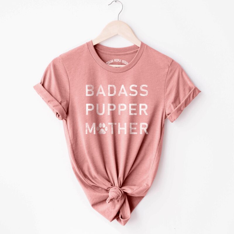 a Badass Pupper Mother Shirt in heather mauve