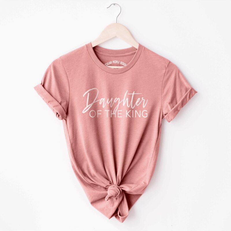 a Daughter of the king shirt in mauve