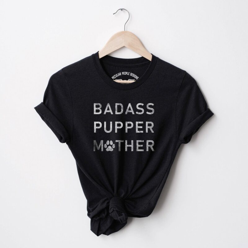 A Badass Pupper Mother Shirt in black